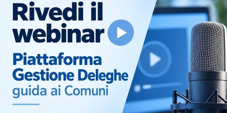 Digitalizzazione, registrazione e slide webinar “Piattaforma Gestione Deleghe: guida ai Comuni”